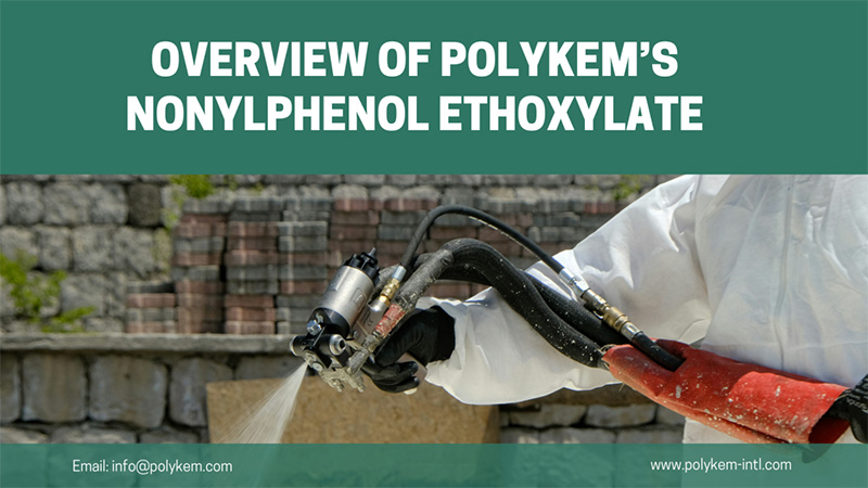 Tổng quan về các loại và ứng dụng của ethoxylate nonylphenol của PolyKem