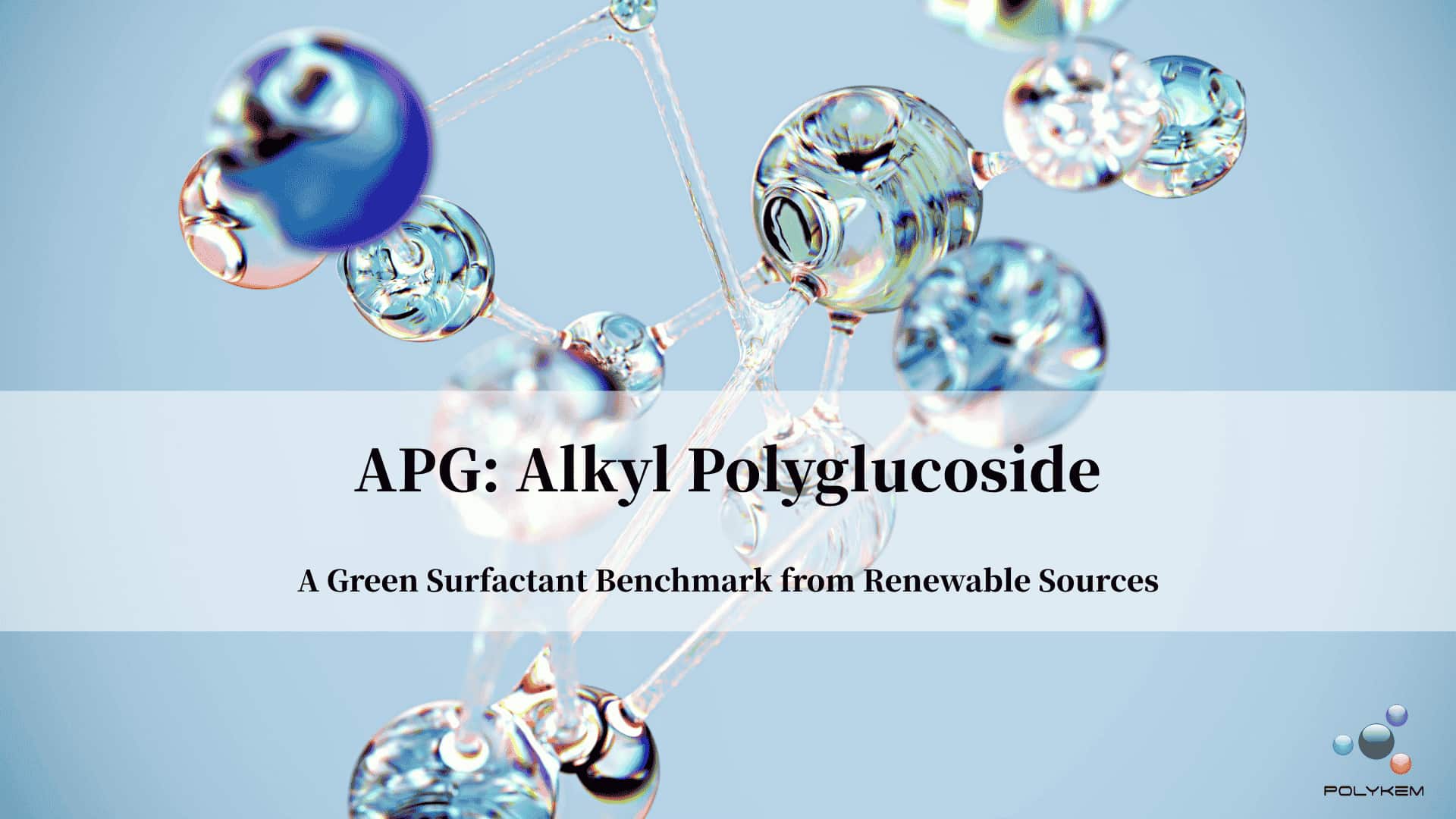 Alkyl Polyglucoside (APG): Tiêu chuẩn chất hoạt động bề mặt xanh từ các nguồn tái tạo