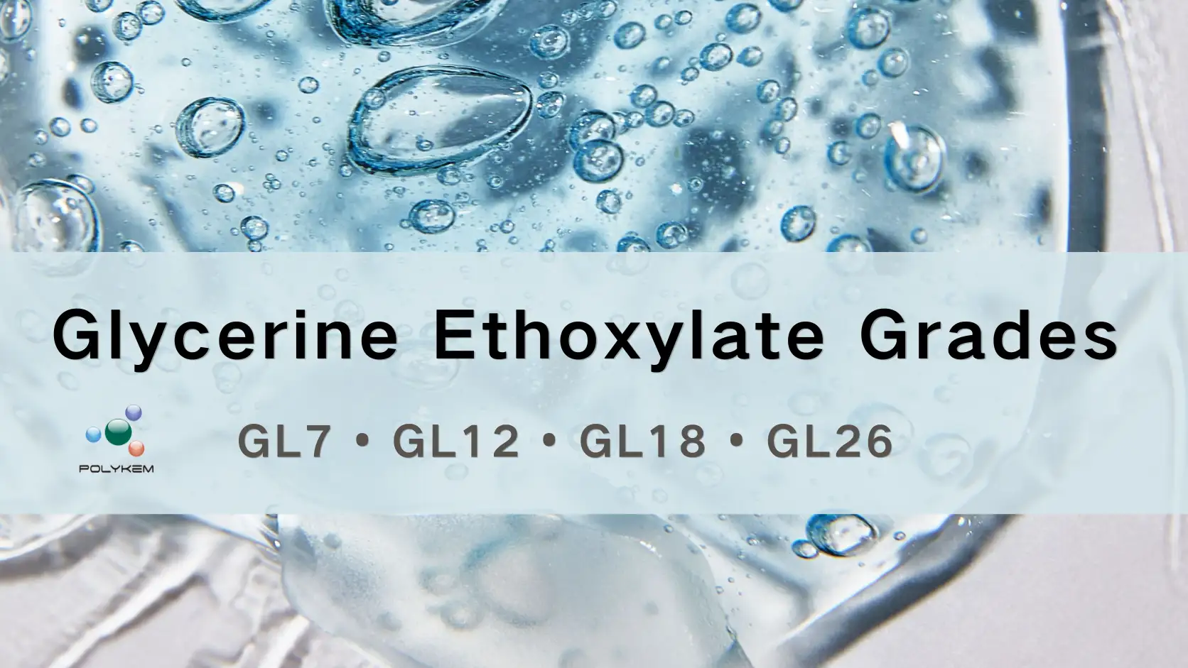 Giải thích về các loại Glycerine Ethoxylate: Chọn GL7, GL12, GL18 và GL26 cho các ứng dụng khác nhau